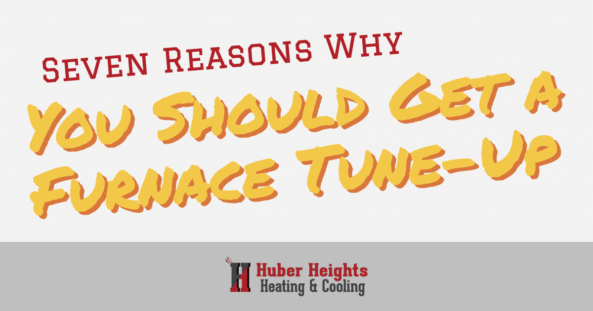 Seven Reasons You Should Get a Furnace Tune-Up