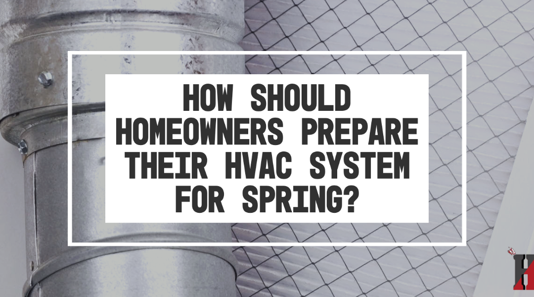 How Should Homeowners Prepare Their HVAC System for Spring?