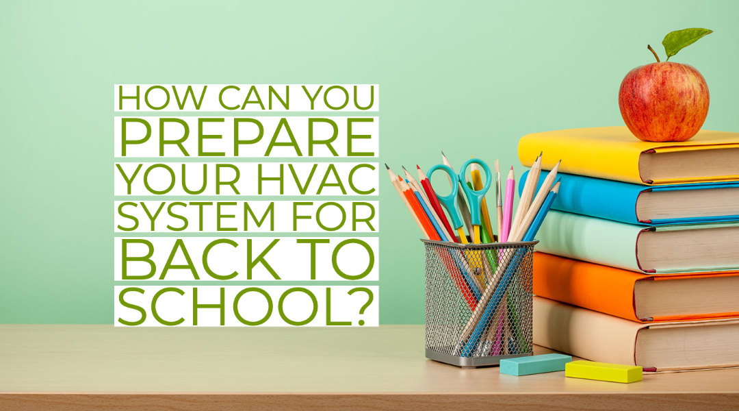 How Can You Prepare Your HVAC System For Back To School?   