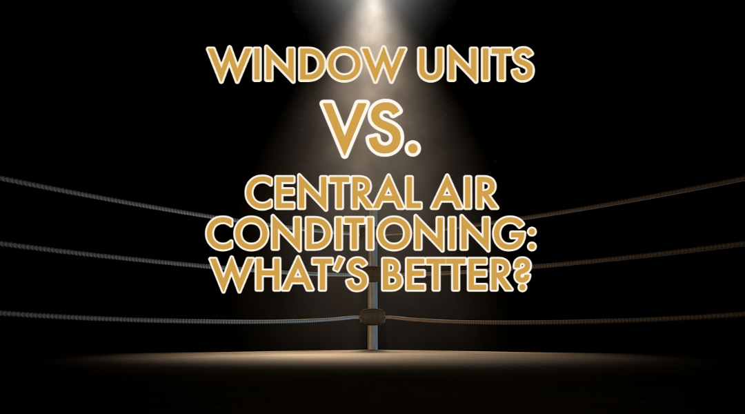 Window Units vs. Central Air Conditioning: What’s Better? 