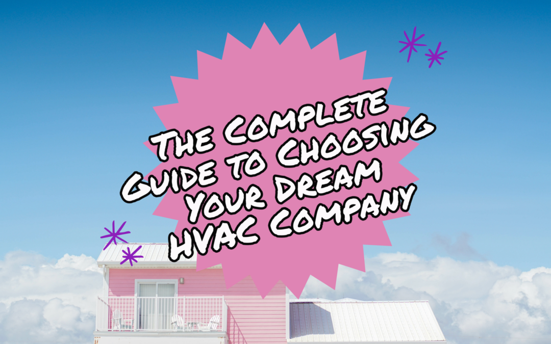 THE COMPLETE GUIDE TO CHOOSING YOUR DREAM HVAC COMPANY  